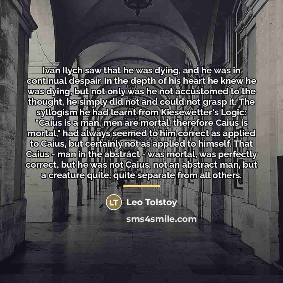 “Ivan Ilych saw that he was dying, and he was…” quote by Leo Tolstoy