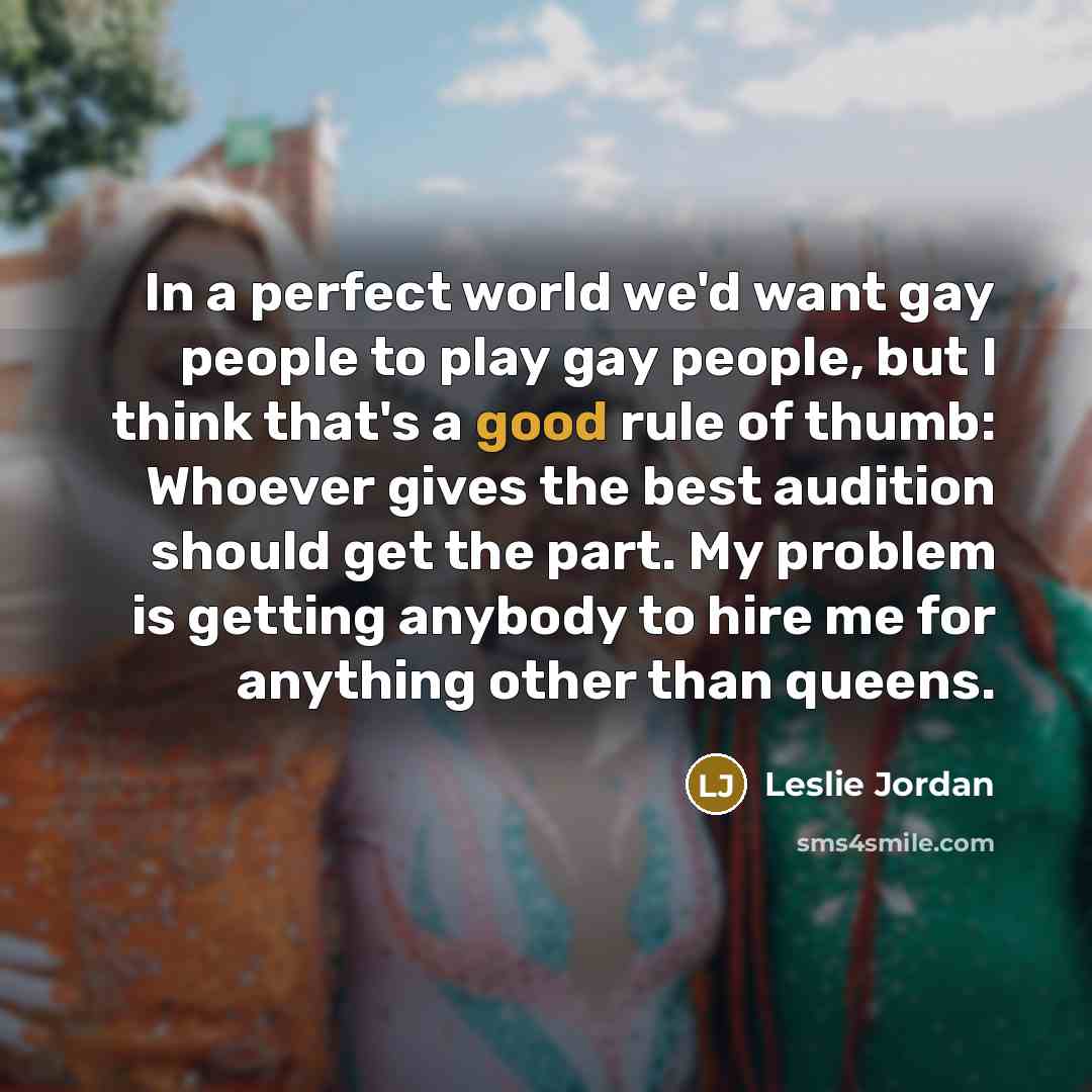 “In a perfect world we'd want gay people to play…” quote by Leslie Jordan
