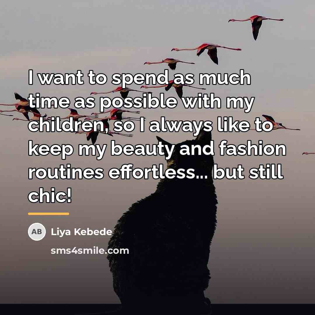 “I want to spend as much time as possible with…” quote by Liya Kebede