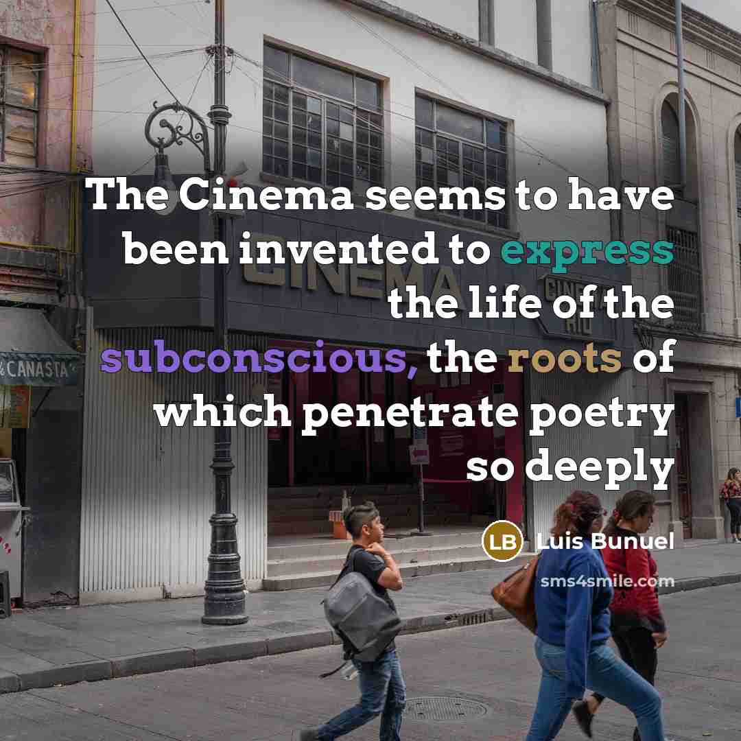 “The Cinema seems to have been invented to express the…” quote by Luis Bunuel