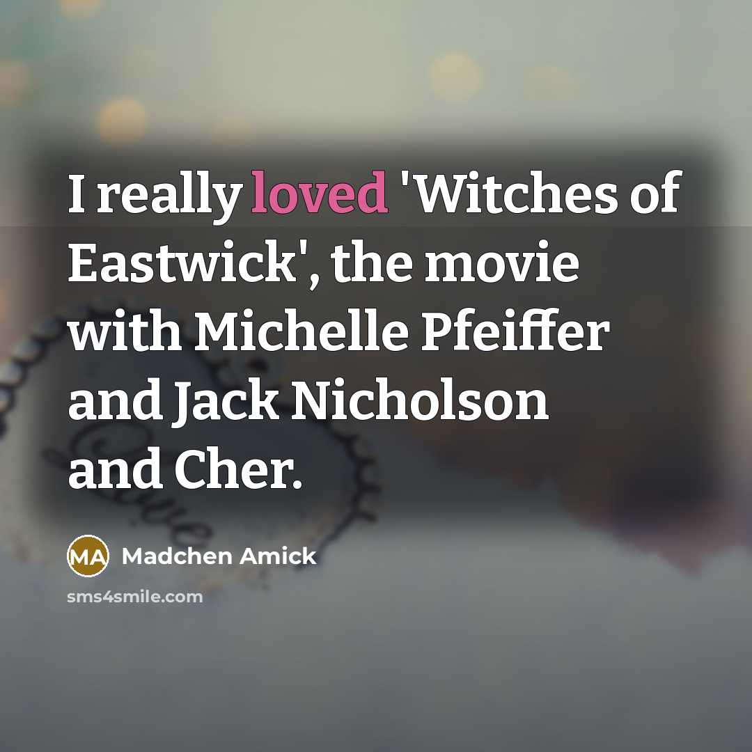 “I really loved 'Witches of Eastwick', the movie with Michelle…” quote by Madchen Amick
