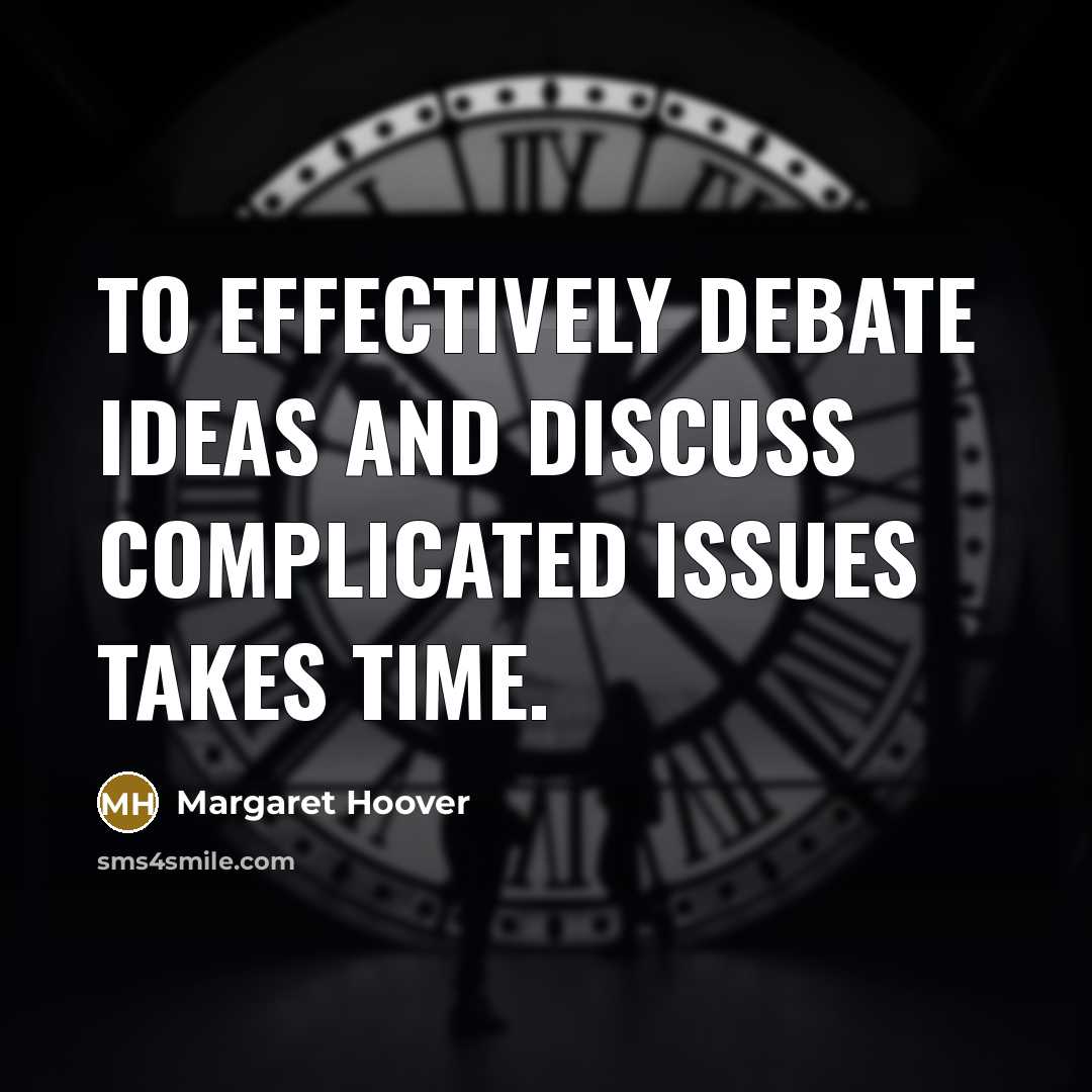 “To effectively debate ideas and discuss complicated issues takes time.…” quote by Margaret Hoover