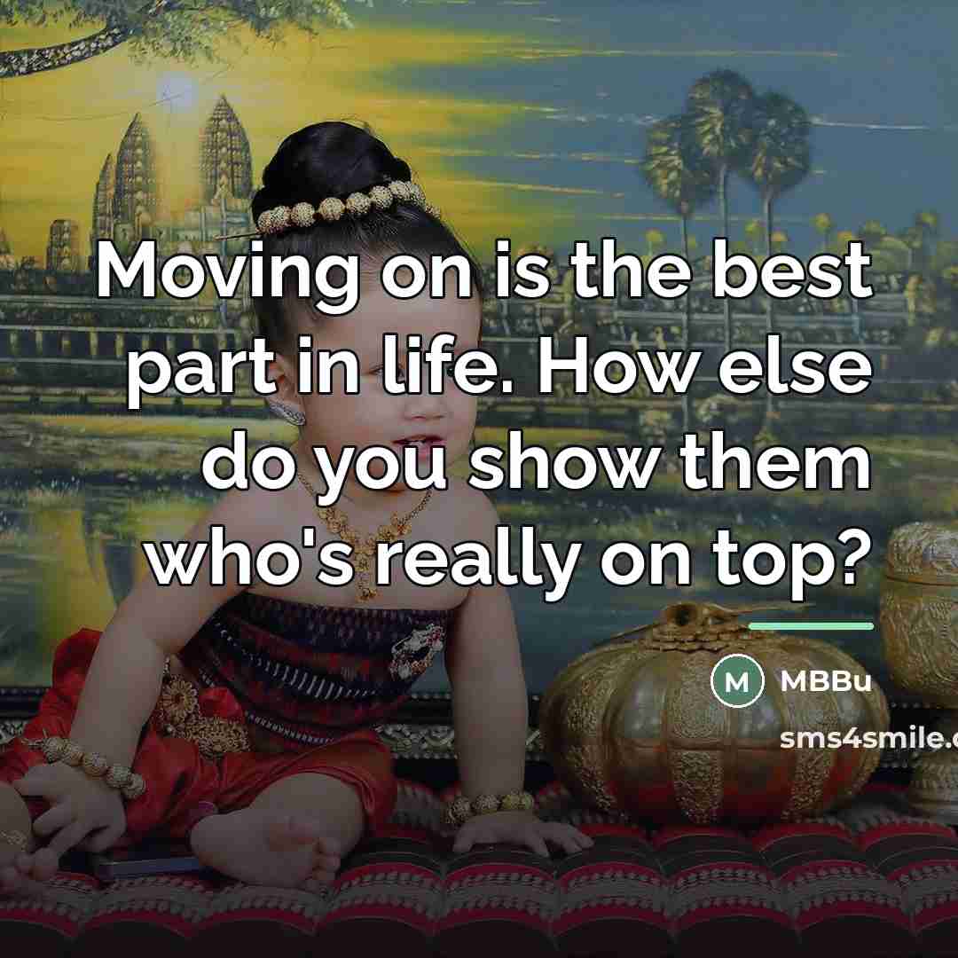 “Moving on is the best part in life. How else…” quote by MBBu
