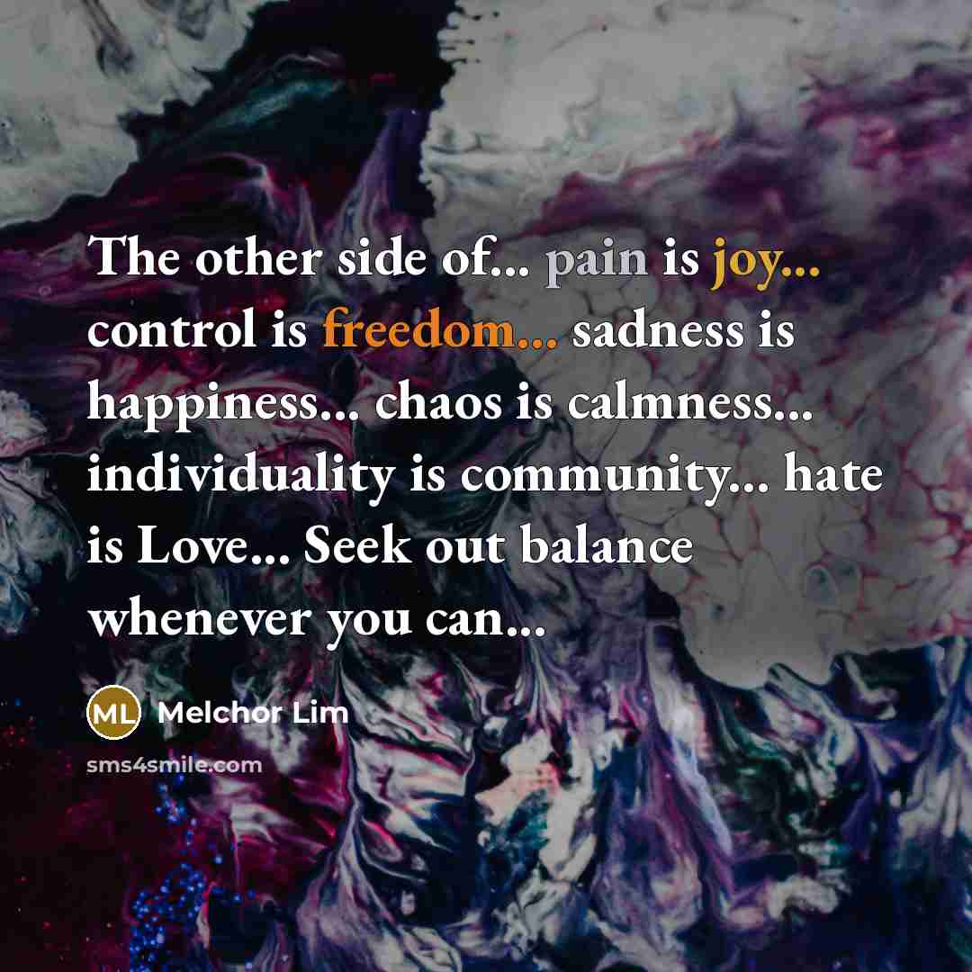 “The other side of... pain is joy... control is freedom...…” quote by Melchor Lim