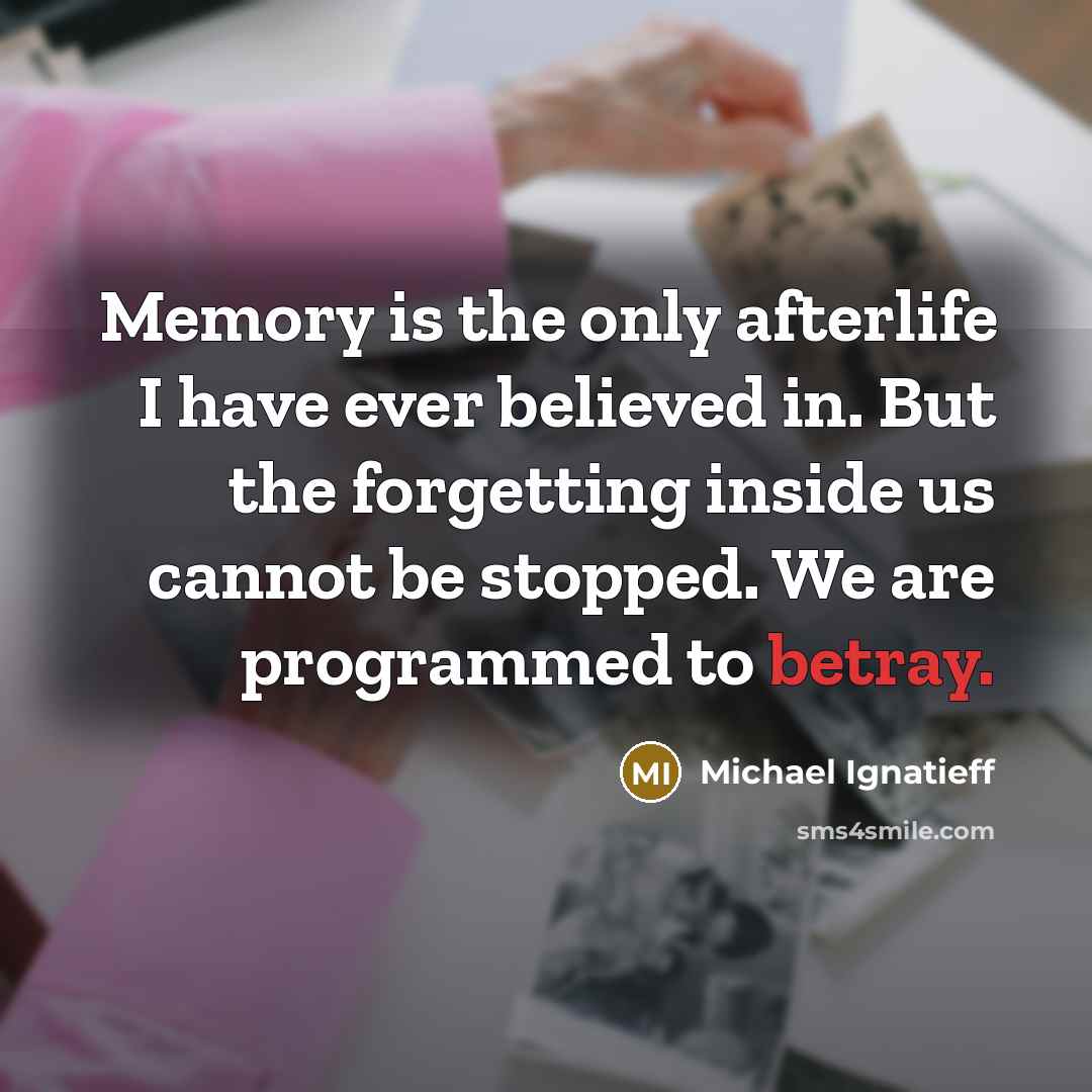“Memory is the only afterlife I have ever believed in.…” quote by Michael Ignatieff