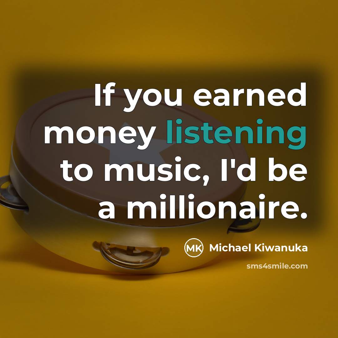“If you earned money listening to music, I'd be a…” quote by Michael Kiwanuka