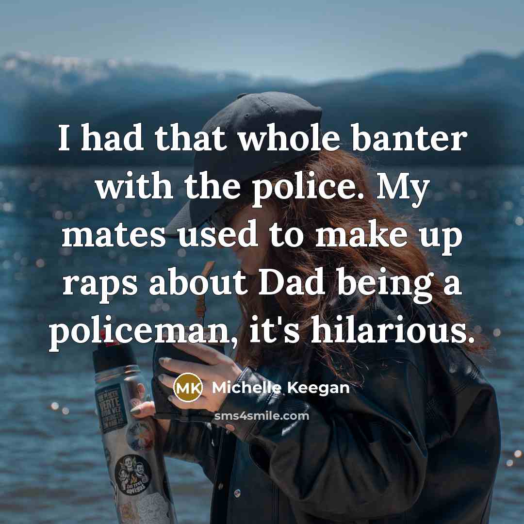“I had that whole banter with the police. My mates…” quote by Michelle Keegan
