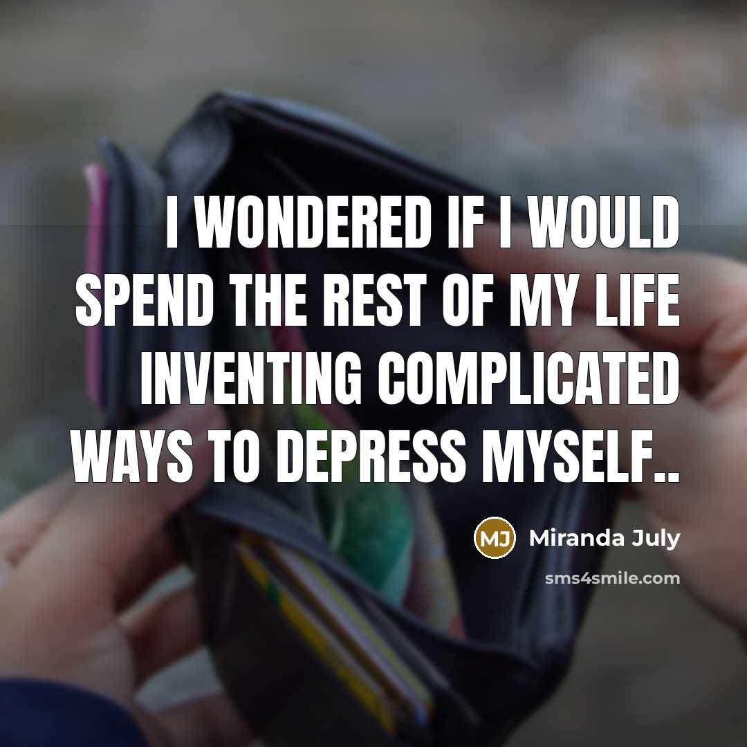 “i wondered if i would spend the rest of my…” quote by Miranda July