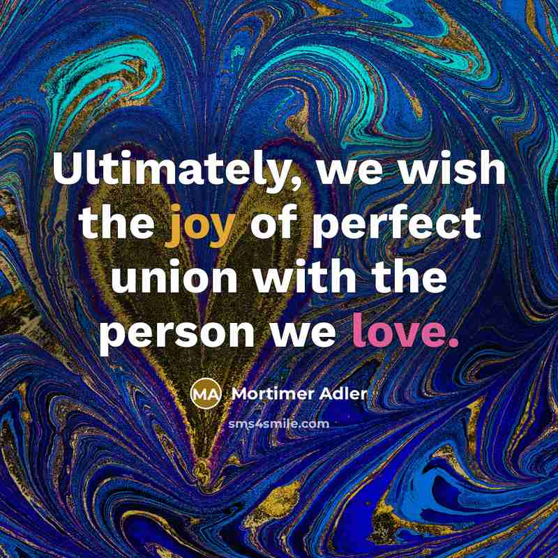 “Ultimately, we wish the joy of perfect union with the…” quote by Mortimer Adler