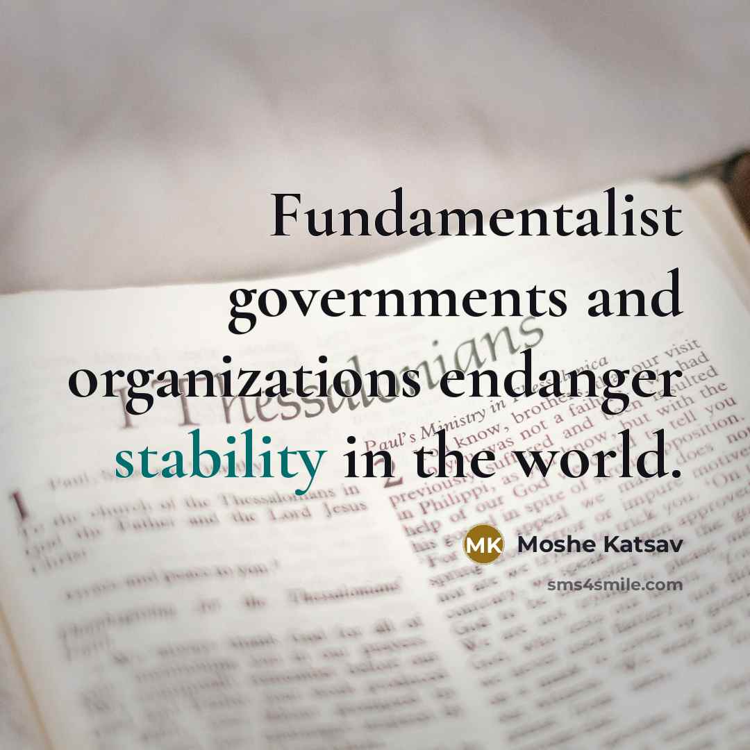 “Fundamentalist governments and organizations endanger stability in the world.…” quote by Moshe Katsav