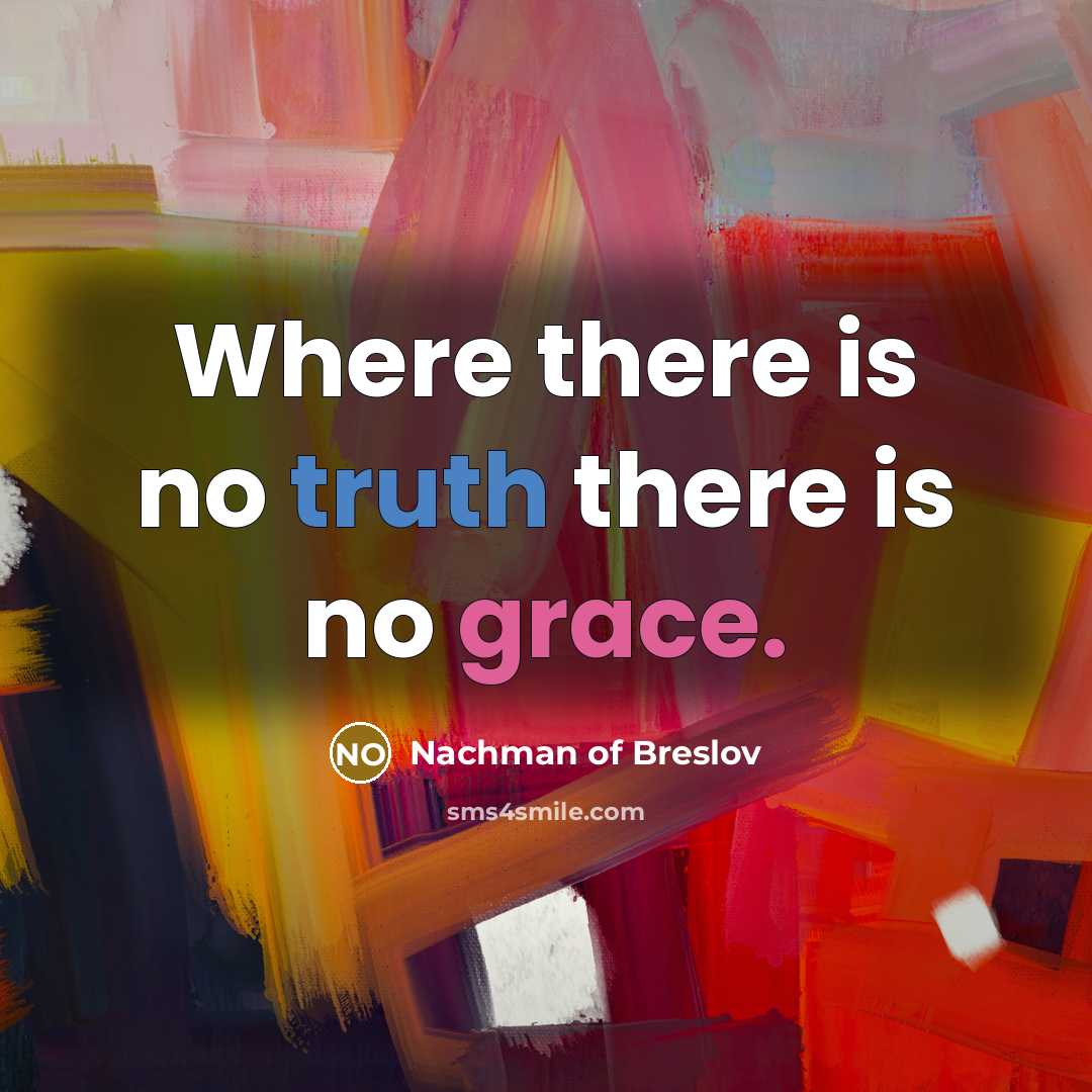 “Where there is no truth there is no grace.…” quote by Nachman of Breslov
