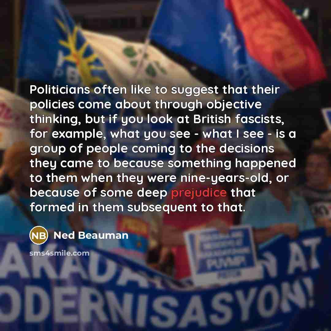 “Politicians often like to suggest that their policies come about…” quote by Ned Beauman
