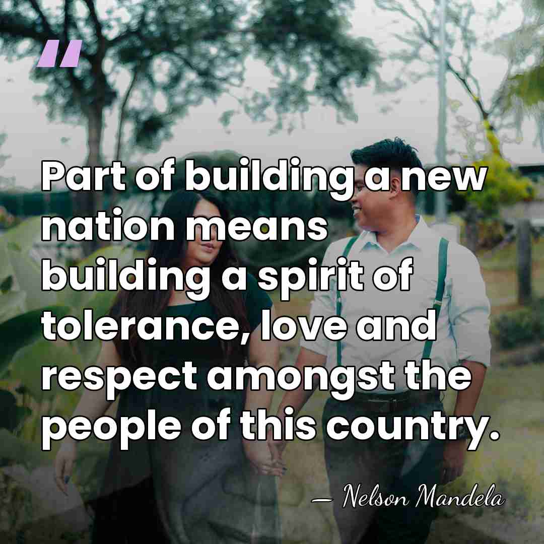 Part of building a new nation means building a spirit of tolerance,&hellip; - Nelson Mandela