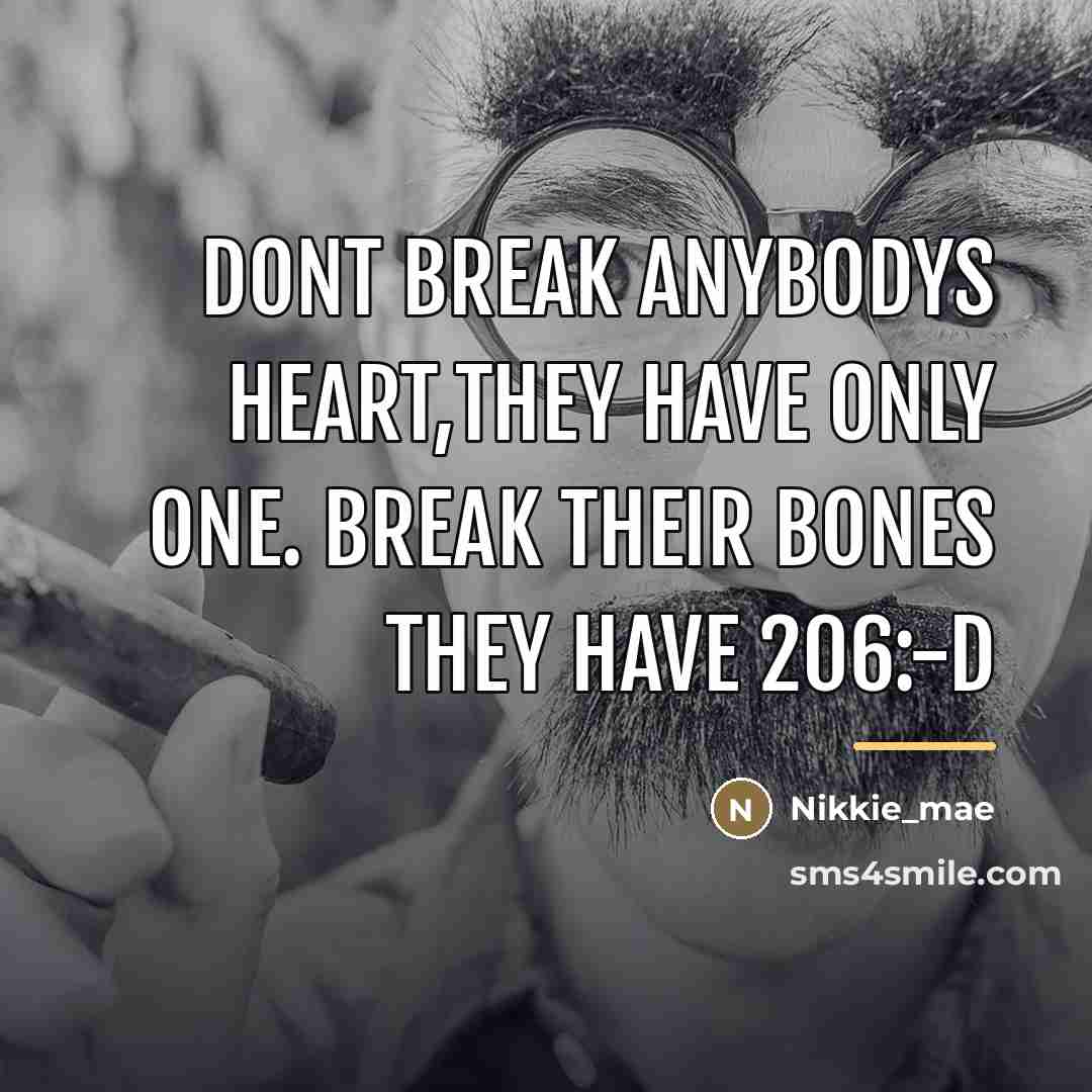 “Dont break anybodys heart,they have only one. break their bones…” quote by Nikkie_mae