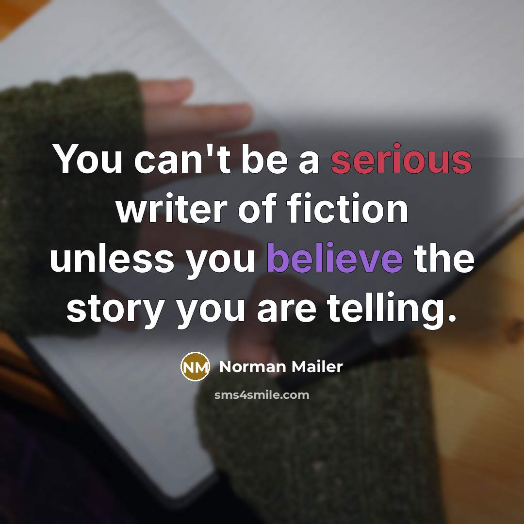“You can't be a serious writer of fiction unless you…” quote by Norman Mailer
