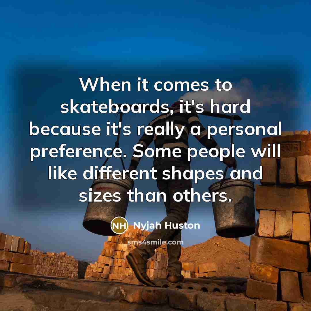 “When it comes to skateboards, it's hard because it's really…” quote by Nyjah Huston