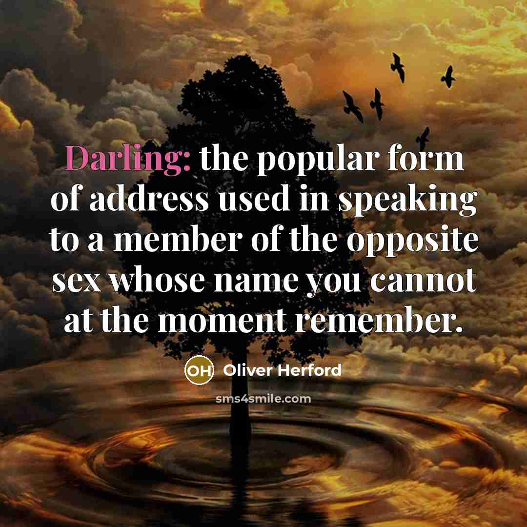 “Darling: the popular form of address used in speaking to…” quote by Oliver Herford