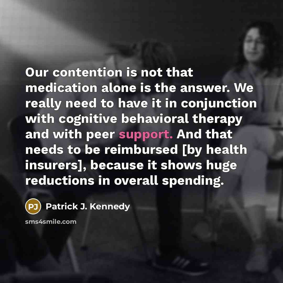 “Our contention is not that medication alone is the answer.…” quote by Patrick J. Kennedy