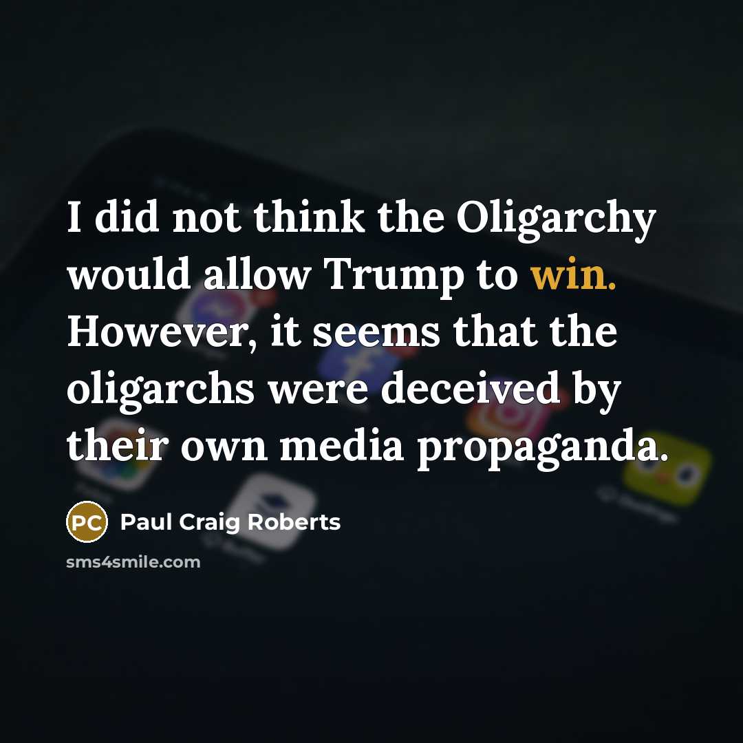 “I did not think the Oligarchy would allow Trump to…” quote by Paul Craig Roberts