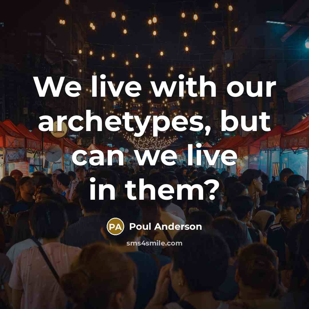 “We live with our archetypes, but can we live in…” quote by Poul Anderson