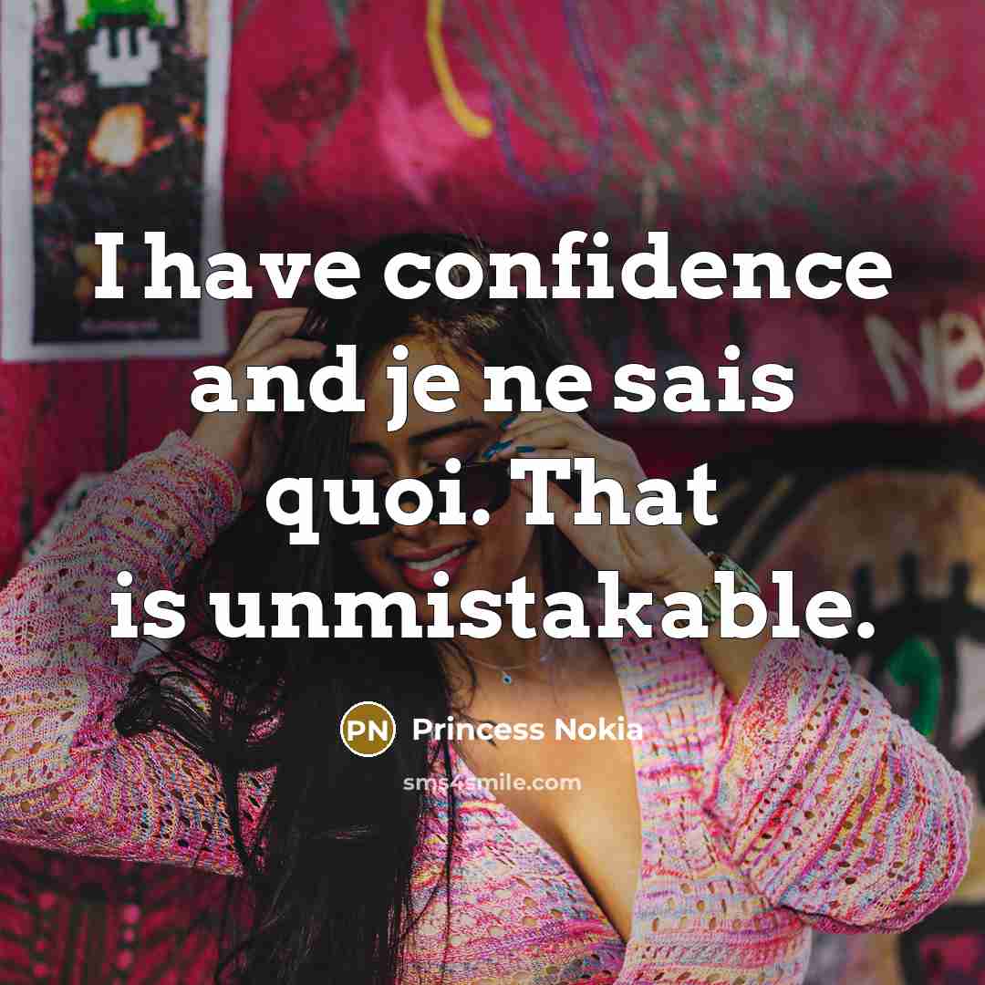 “I have confidence and je ne sais quoi. That is…” quote by Princess Nokia