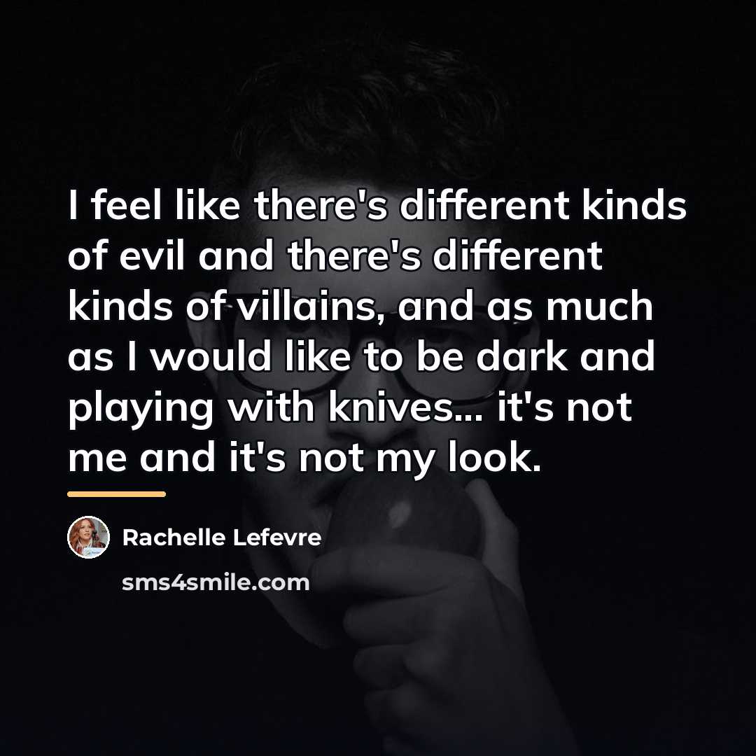 “I feel like there's different kinds of evil and there's…” quote by Rachelle Lefevre