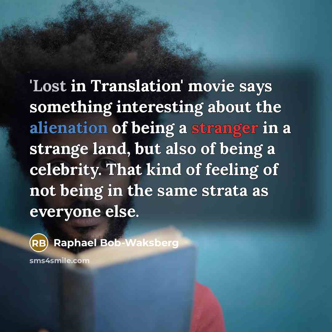 “'Lost in Translation' movie says something interesting about the alienation…” quote by Raphael Bob-Waksberg