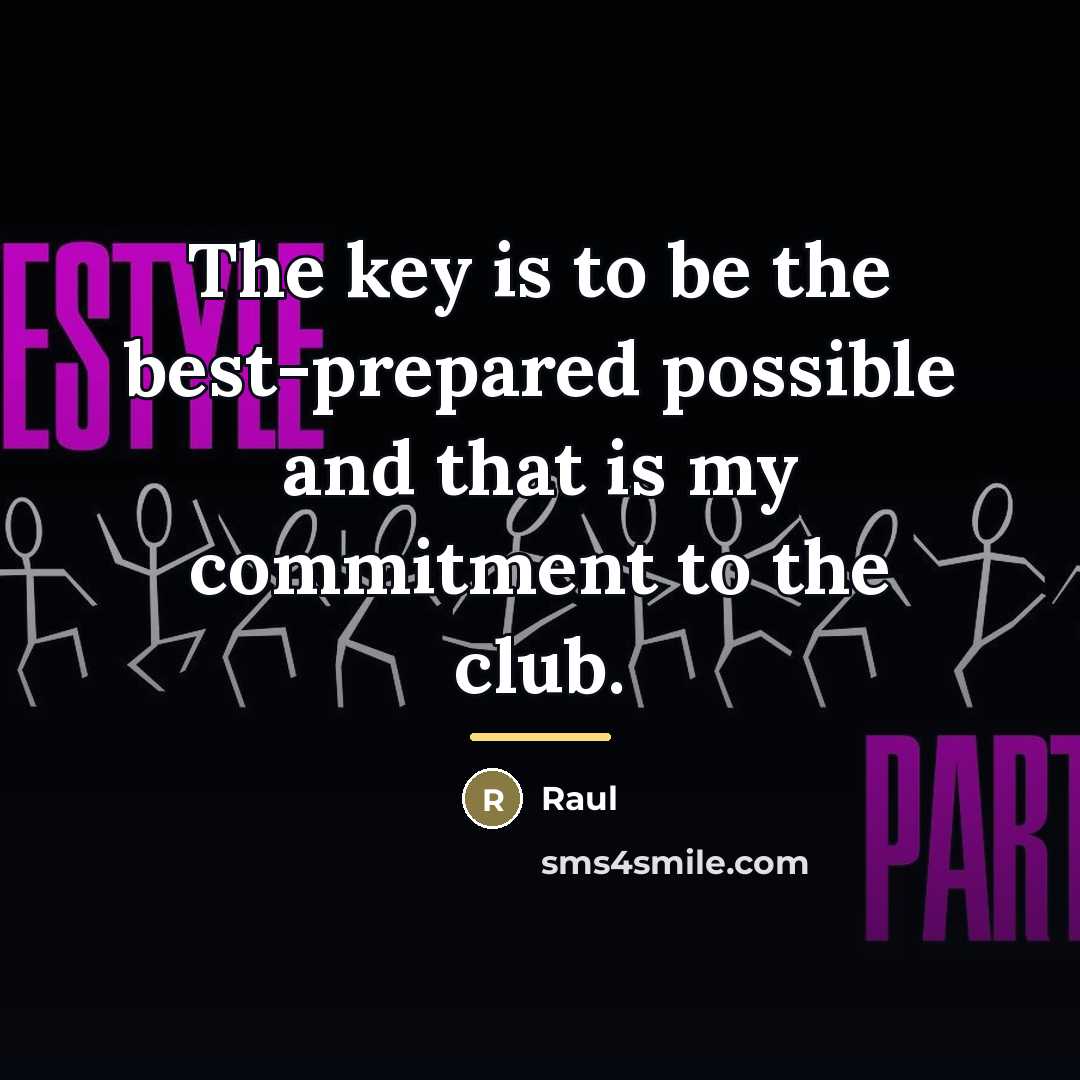 “The key is to be the best-prepared possible and that…” quote by Raul