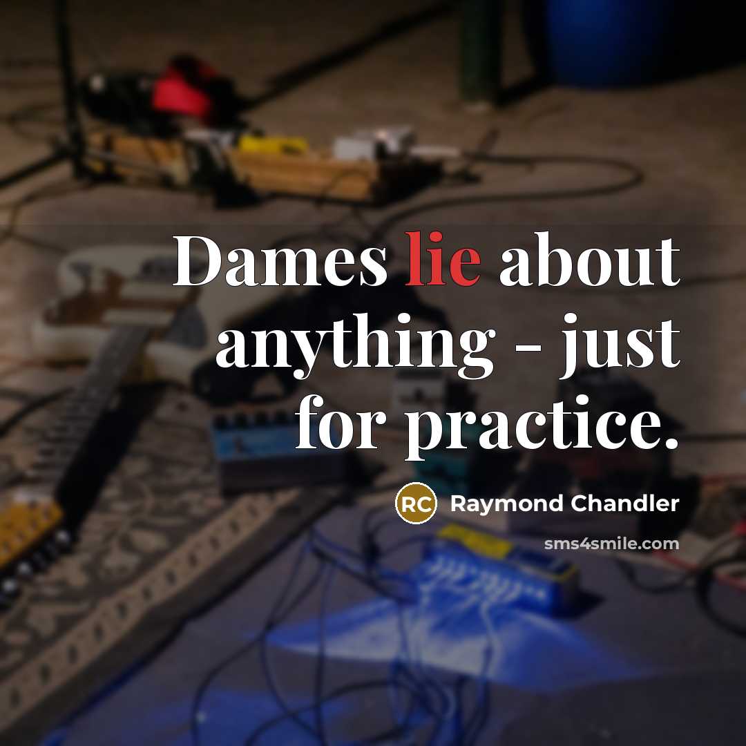 “Dames lie about anything - just for practice.…” quote by Raymond Chandler