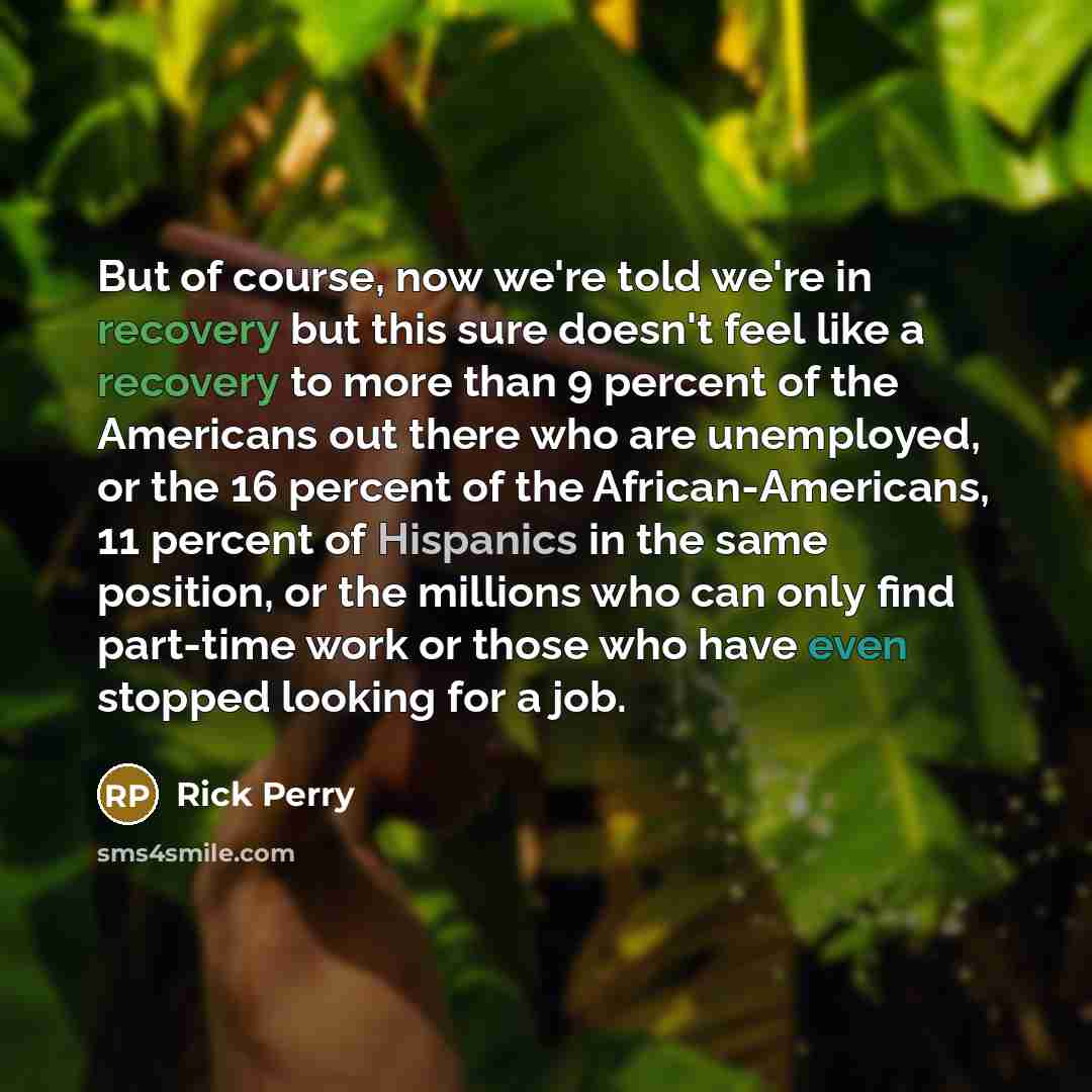 “But of course, now we're told we're in recovery but…” quote by Rick Perry