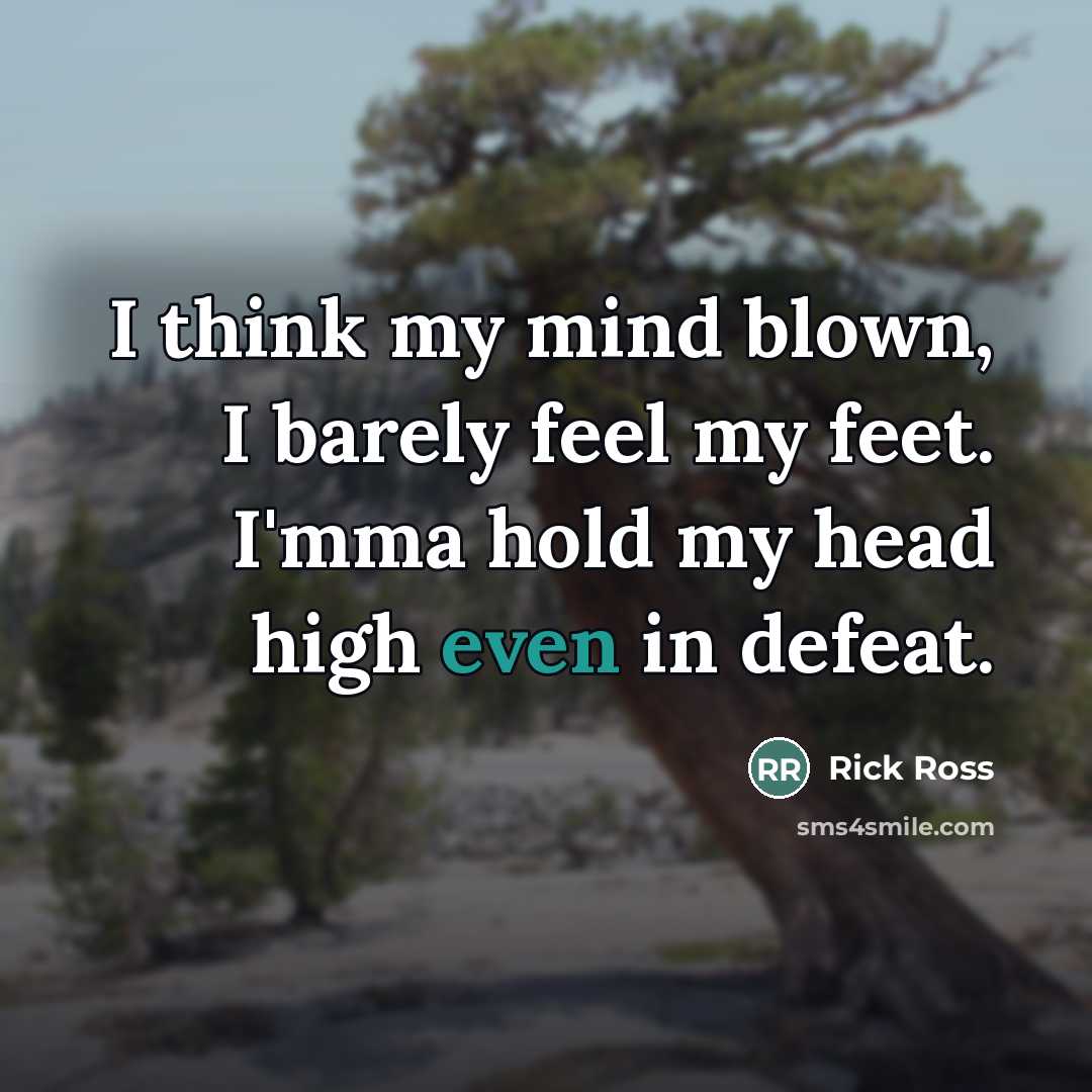 “I think my mind blown, I barely feel my feet.…” quote by Rick Ross