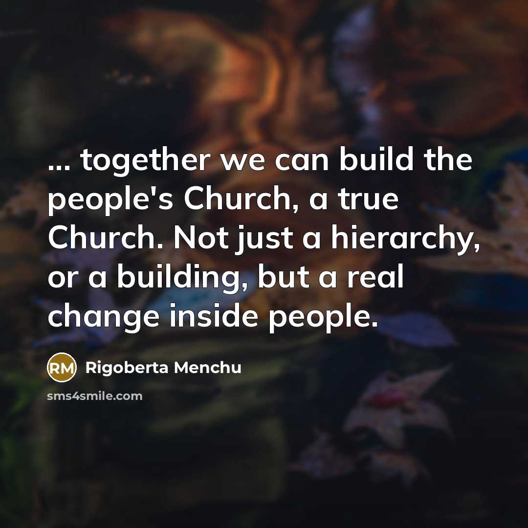 “... together we can build the people's Church, a true…” quote by Rigoberta Menchu