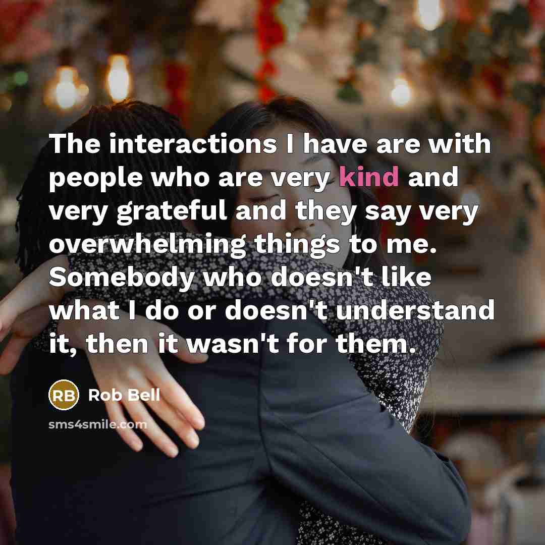 “The interactions I have are with people who are very…” quote by Rob Bell