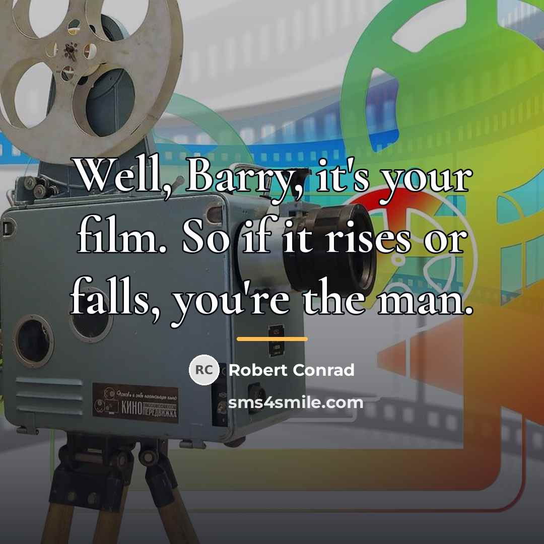 “Well, Barry, it's your film. So if it rises or…” quote by Robert Conrad