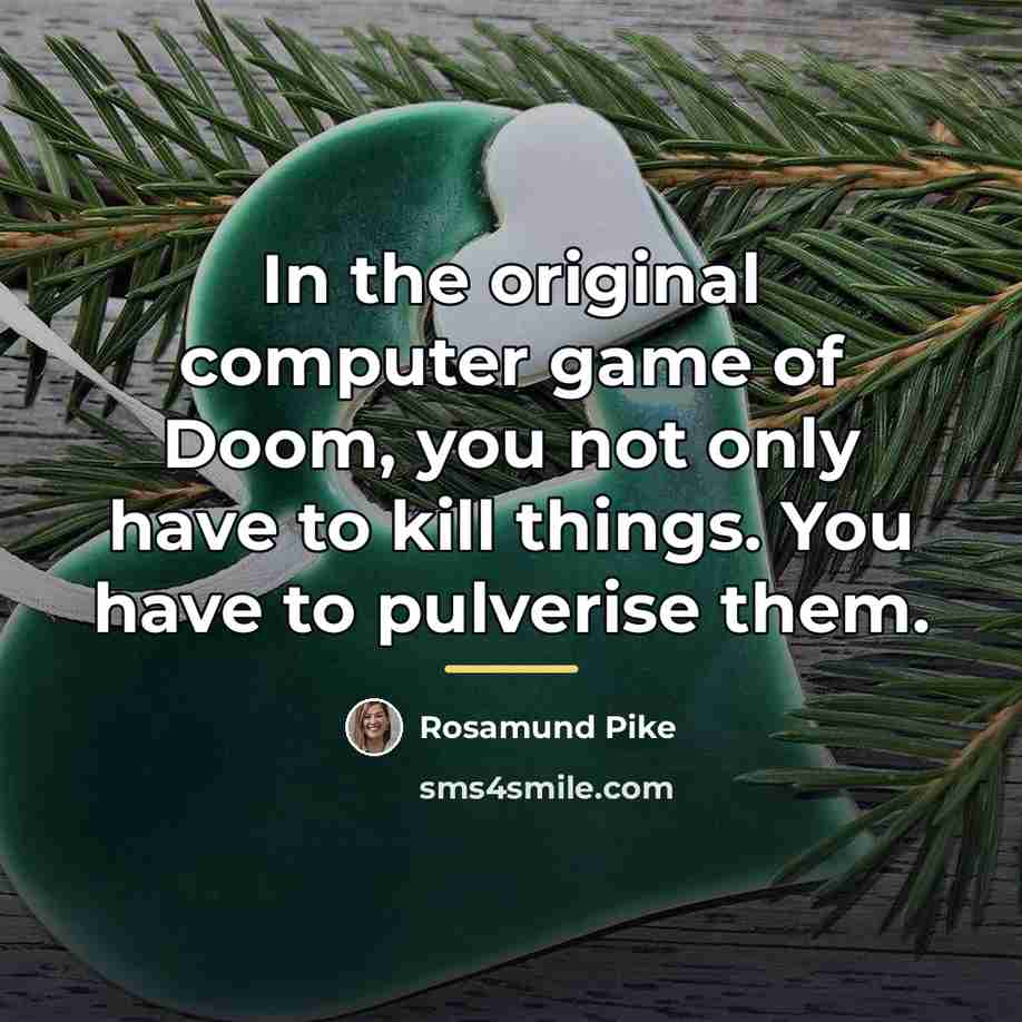 “In the original computer game of Doom, you not only…” quote by Rosamund Pike