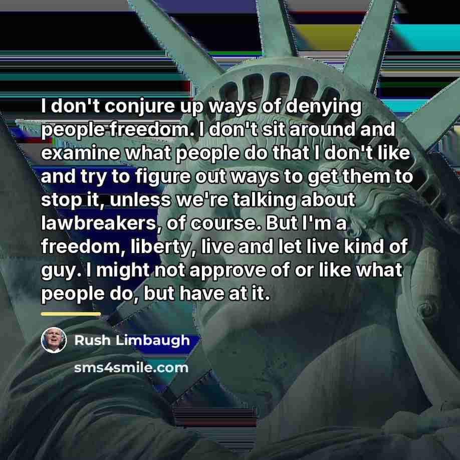 “I don't conjure up ways of denying people freedom. I…” quote by Rush Limbaugh