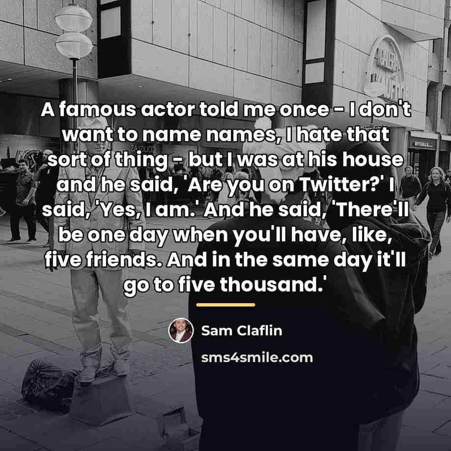 “A famous actor told me once - I don't want…” quote by Sam Claflin