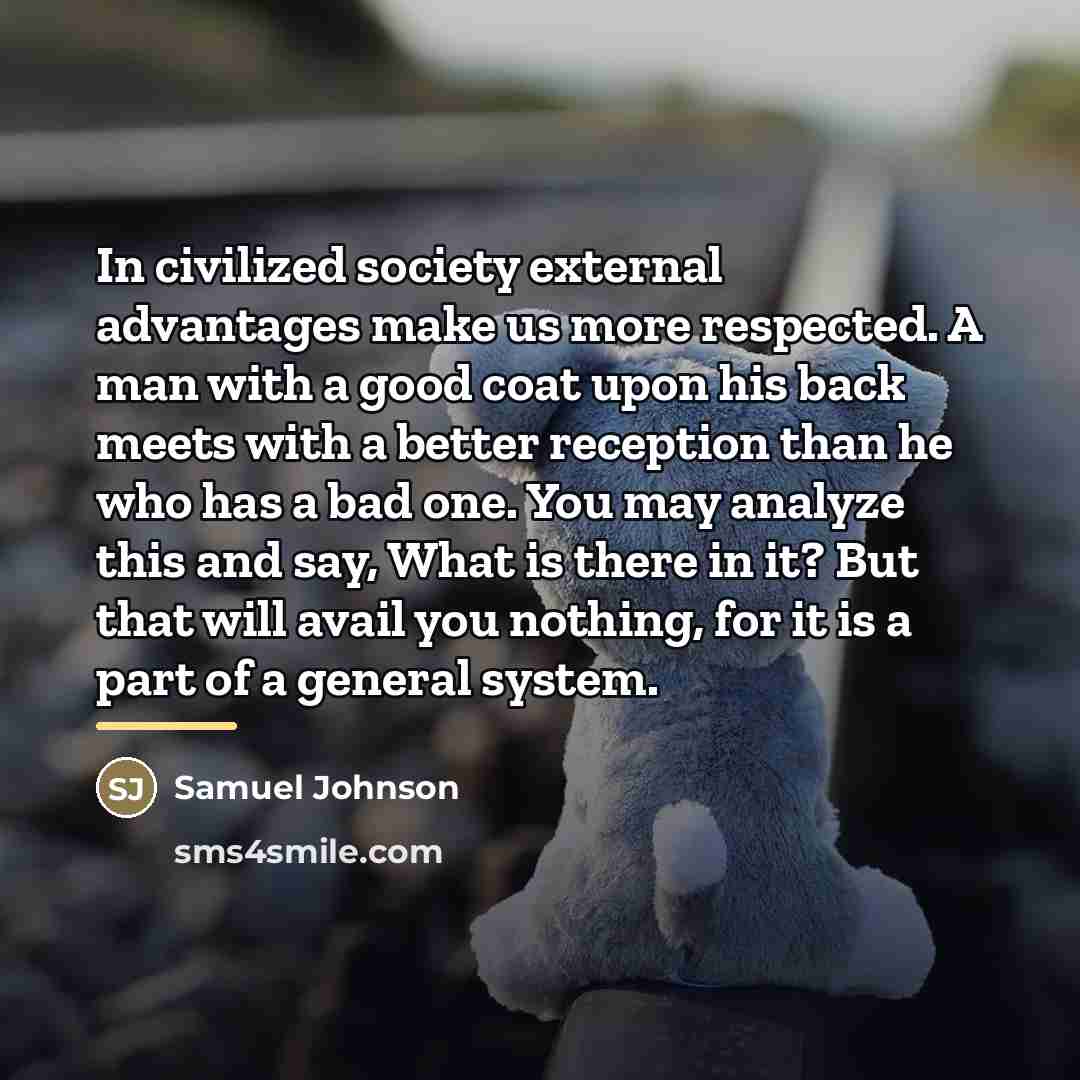 “In civilized society external advantages make us more respected. A…” quote by Samuel Johnson