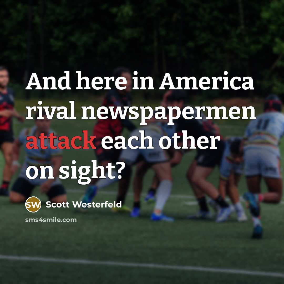 “And here in America rival newspapermen attack each other on…” quote by Scott Westerfeld