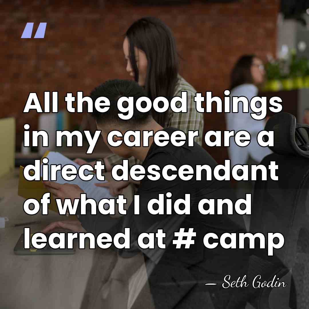 All the good things in my career are a direct descendant of&hellip; - Seth Godin