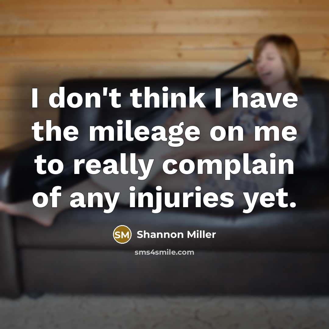 “I don't think I have the mileage on me to…” quote by Shannon Miller