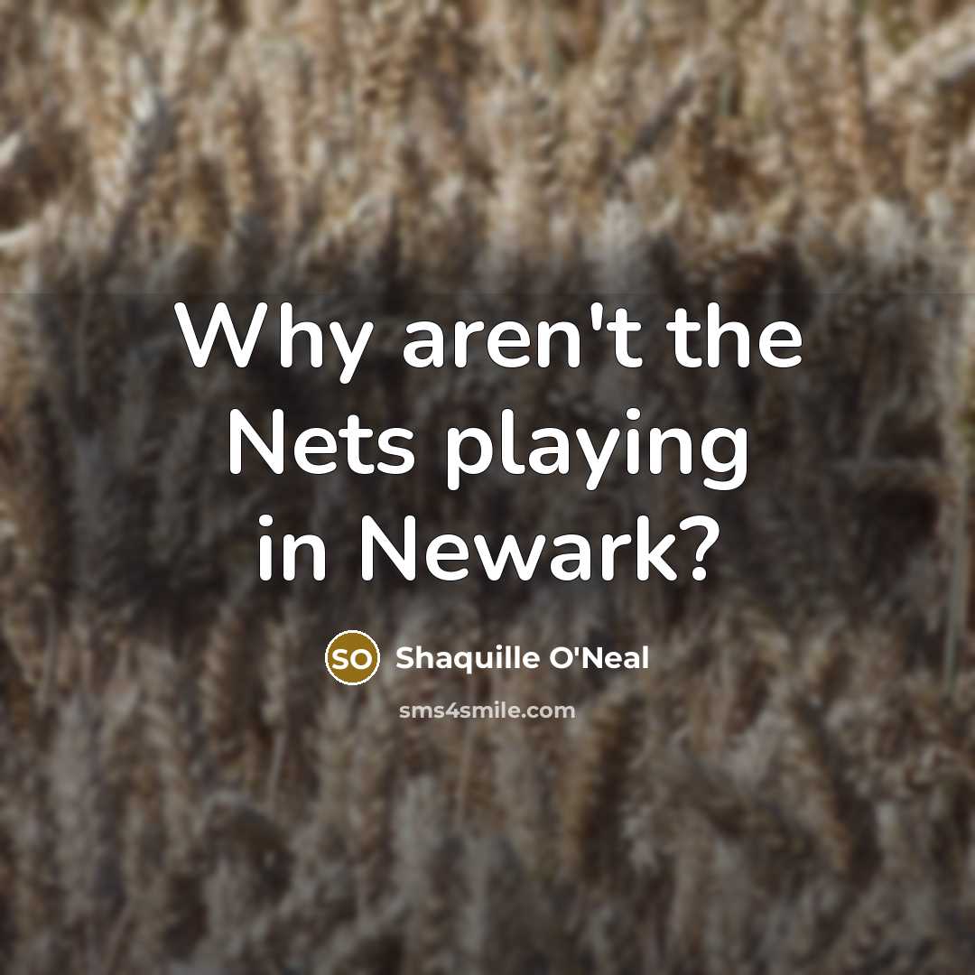 “Why aren't the Nets playing in Newark?…” quote by Shaquille O'Neal