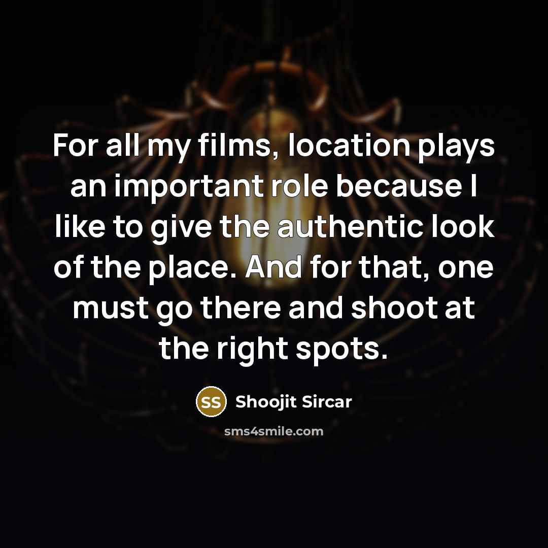 “For all my films, location plays an important role because…” quote by Shoojit Sircar