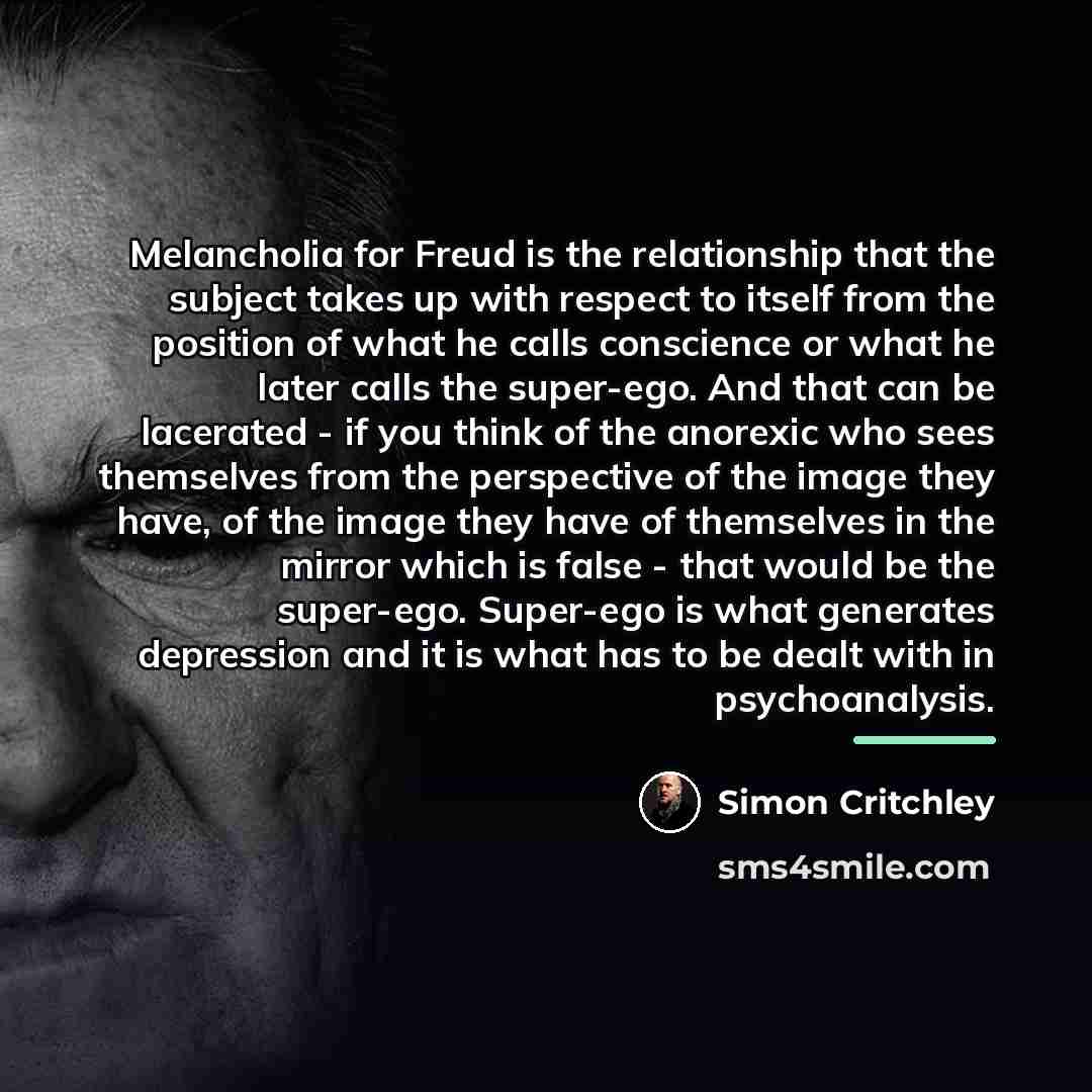 “Melancholia for Freud is the relationship that the subject takes…” quote by Simon Critchley