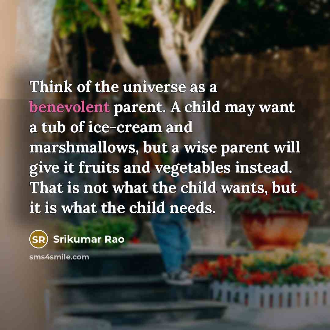 “Think of the universe as a benevolent parent. A child…” quote by Srikumar Rao