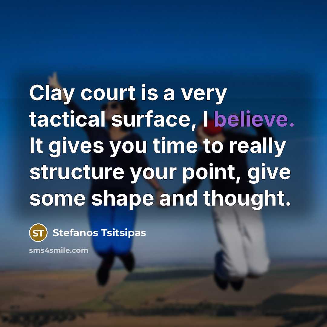 “Clay court is a very tactical surface, I believe. It…” quote by Stefanos Tsitsipas