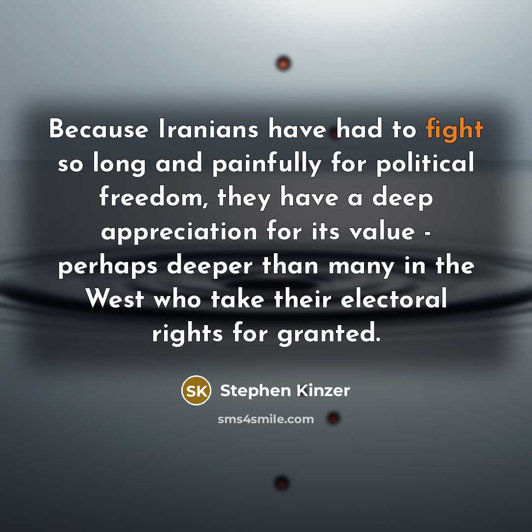 “Because Iranians have had to fight so long and painfully…” quote by Stephen Kinzer