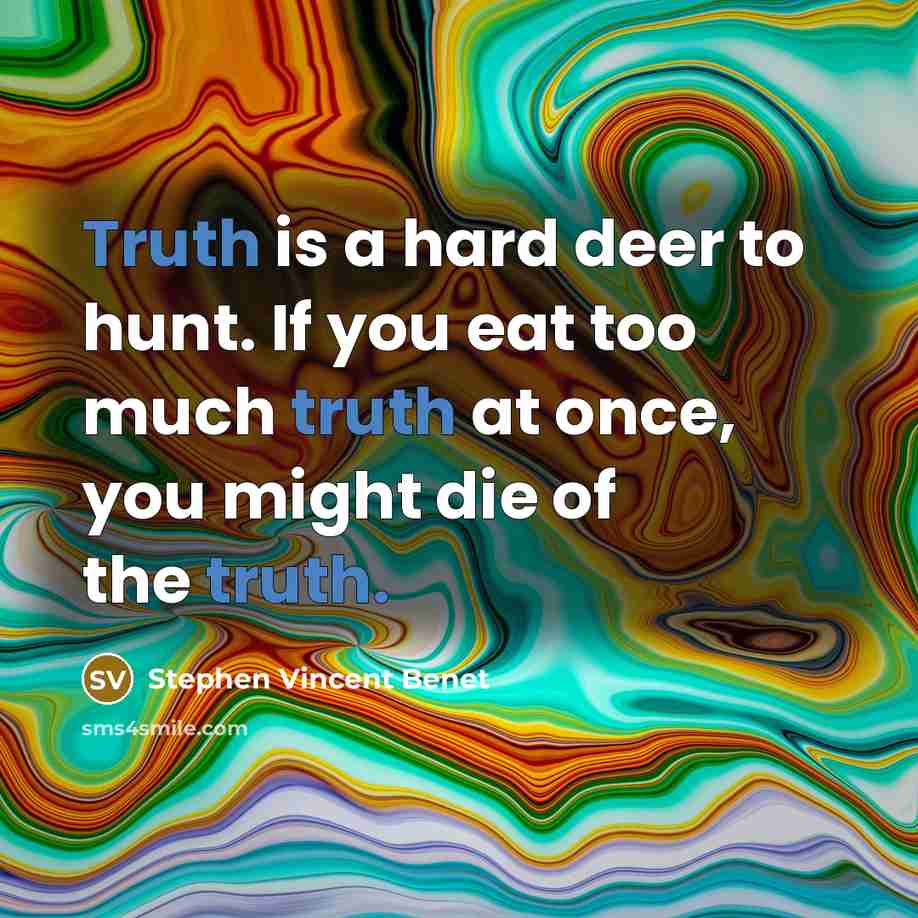 “Truth is a hard deer to hunt. If you eat…” quote by Stephen Vincent Benet