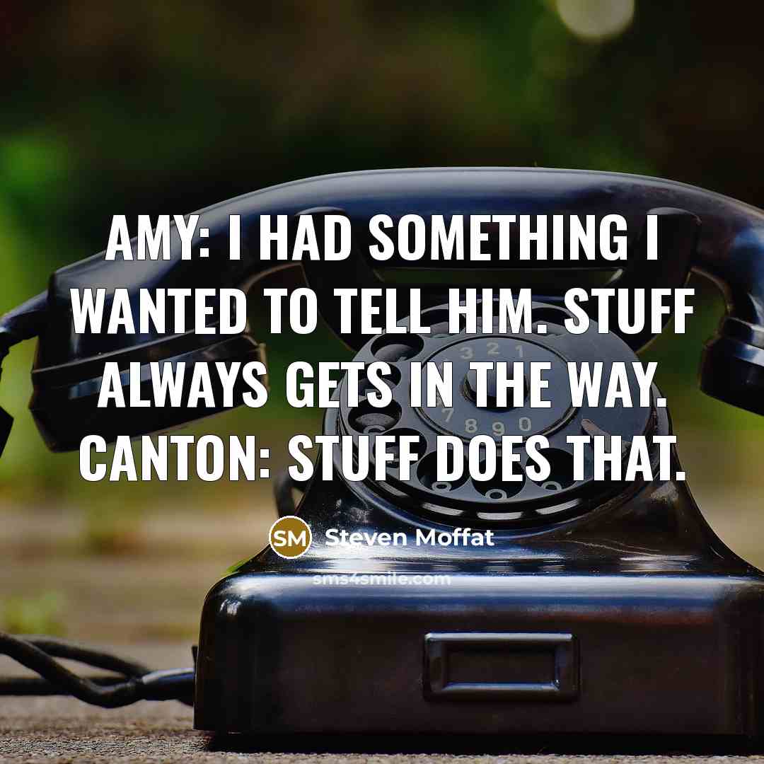 “Amy: I had something I wanted to tell him. Stuff…” quote by Steven Moffat