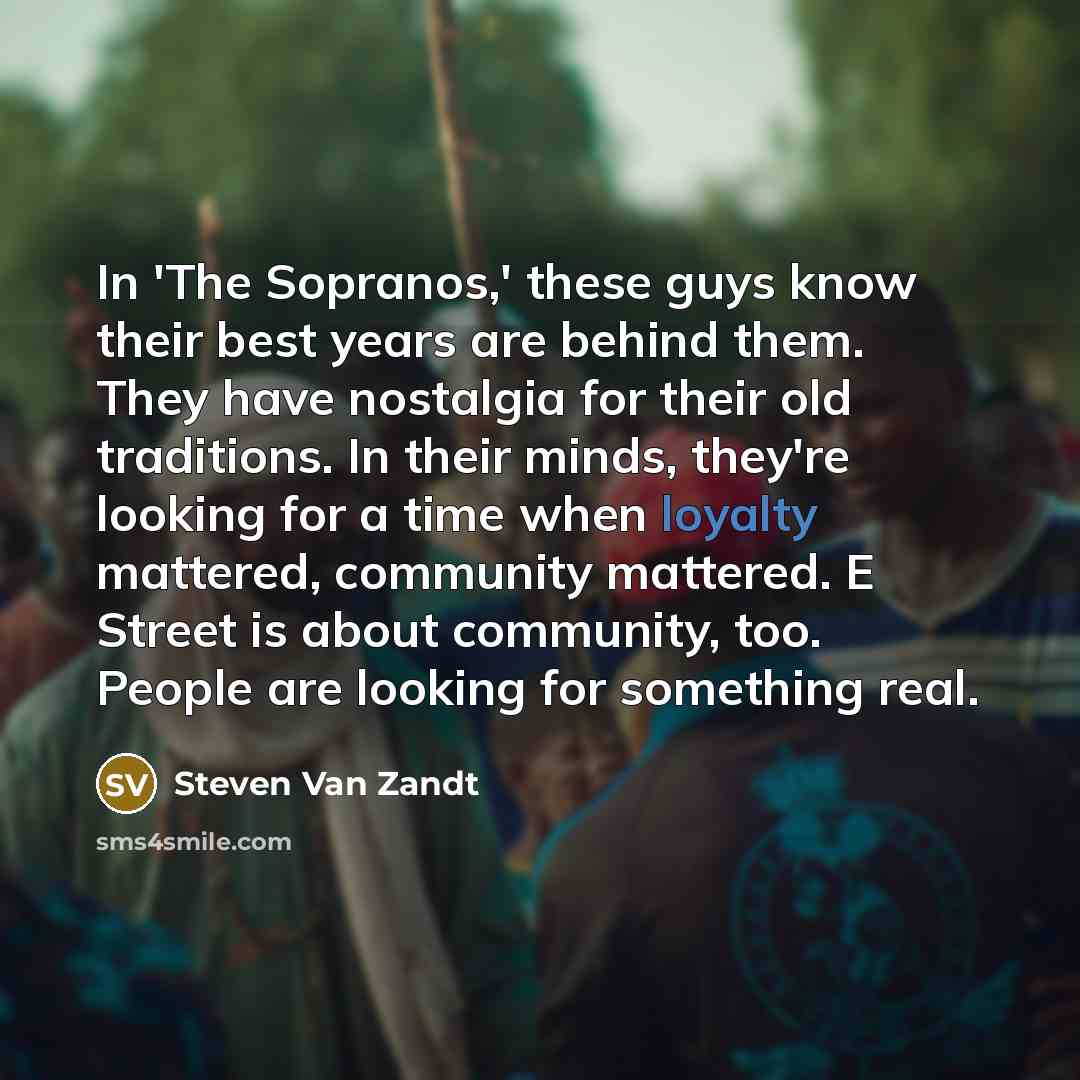 “In 'The Sopranos,' these guys know their best years are…” quote by Steven Van Zandt